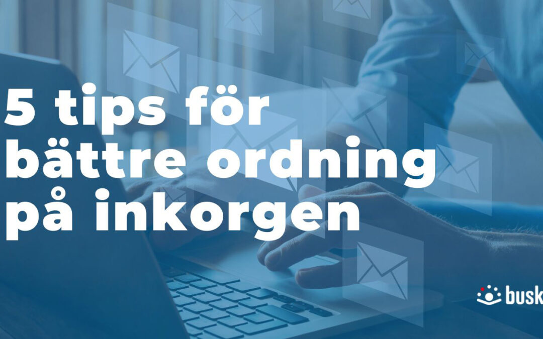 5 tips för bättre ordning på inkorgen